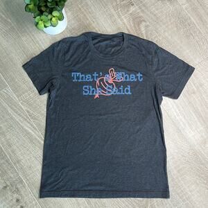 “That’s What She Said” Charcoal Gray Short Sleeve T-Shirt Men’s Size Medium